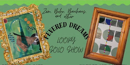 Zen, Boho, Bauhaus and Other Fevered Dreams - Loopy Solo Show 9\/12\/26