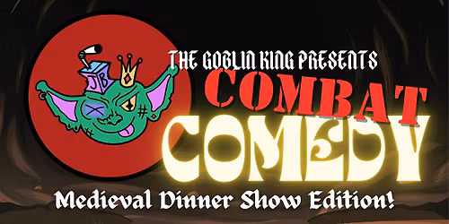 Combat Comedy VI : A Medieval Dinner Show!