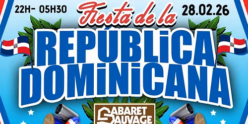 \ud83c\udde9\ud83c\uddf4\ud83d\udd25 \u00a1 Fiesta de la Rep\u00fablica Dominicana 2026 ! Au Cabaret Sauvage ! Samedi 28 f\u00e9vrier