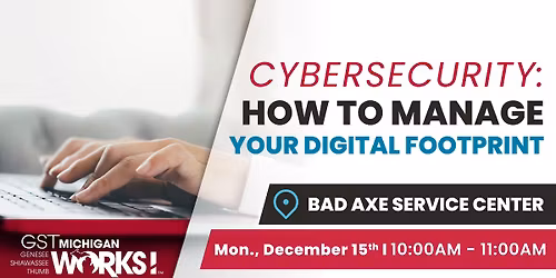 Cybersecurity: How to Manage Your Digital Footprint