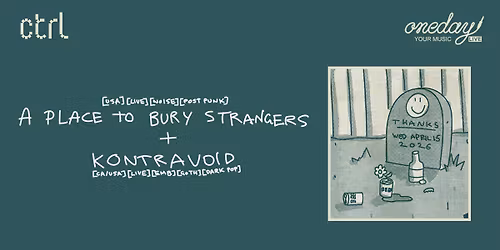 ctrl LIVE: A Place To Bury Strangers [USA], Kontravoid [CA\/US]