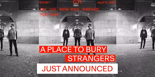 ctrl LIVE: A Place To Bury Strangers [USA], Kontravoid [CA\/US]