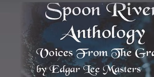 Spoon River Anthology: Voices From The Grave