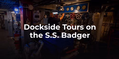 Dockside Tours on the S.S. Badger - Tickets On Sale AUG 20TH