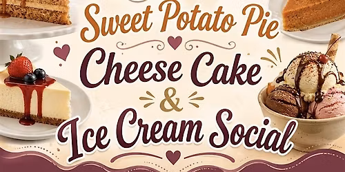 Caramel Cake, Sweet Potato Pie, Cheese Cake & Ice Cream Social