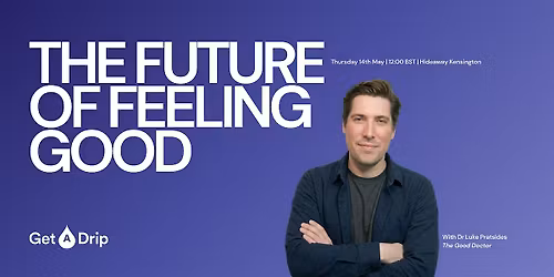The Future of Feeling Good hosted by Get A Drip