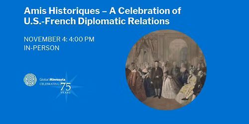 Amis Historiques \u2013 A Celebration of U.S.-French Diplomatic Relations