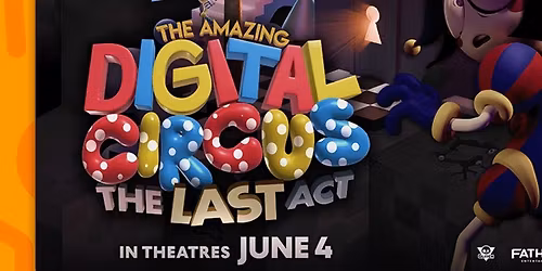 The Amazing Digital Circus: The Last Act presented by Fathom Events