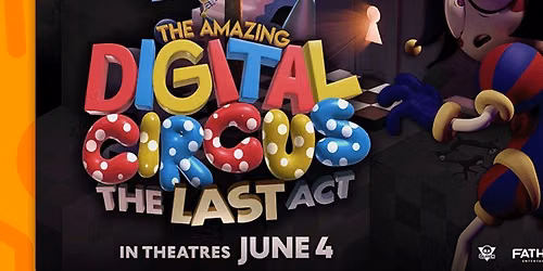 The Amazing Digital Circus: The Last Act presented by Fathom Events
