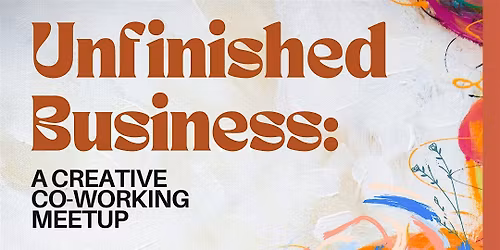 Unfinished Business: A Creative Co-working Meetup