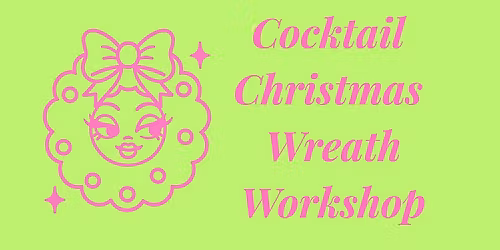 Cocktail Christmas Wreath Workshop: Flower Fridays x Barraquito
