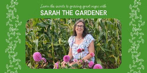 Sarah the Gardener - learn the secrets to growing great veges