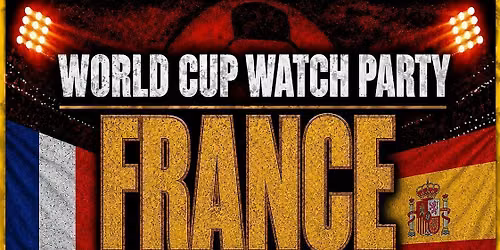 FRANCE VS SPAIN | WORLD CUP SEMI-FINAL WATCH PARTY & AFTER PARTY