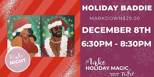HOLIDAY BADDIE Date Night SPECIAL $29.00\/seat