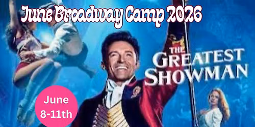 23rd Annual JUNE Broadway Camp! \u201cTHE GREATEST SHOWMAN\u201d