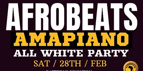 \ud83e\udd0d AFROBEATS & AMAPIANO NIGHT \ufeffALL WHITE PARTY \ud83e\udd0d SAT 28TH FEB