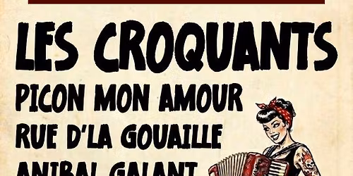 LES CROQUANTS + PICON MON AMOUR + RUE D'LA GOUAILLE + ANIBAL GALANT