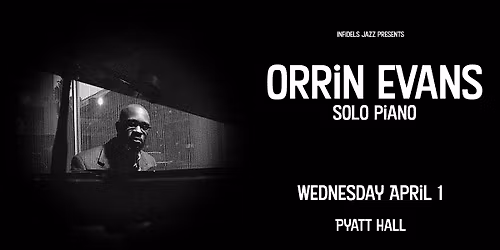 Infidels Jazz Presents: Orrin Evans at Pyatt Hall