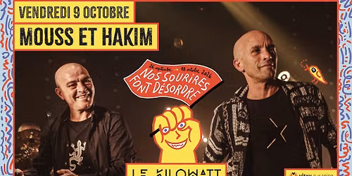 MOUSS & HAKIM @ NOS SOURIRES FONT DESORDRES - LE KILOWATT