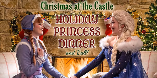 Christmas at the Castle Holiday Princess Dinner