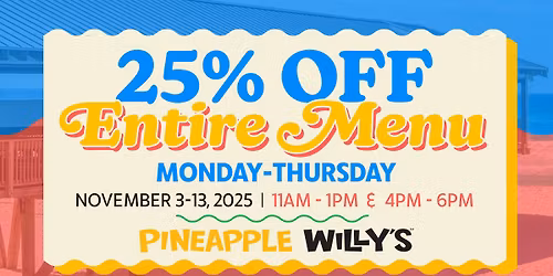 25% OFF Entire Menu at Pineapple Willy's