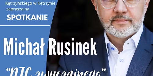 "Nic zwyczajnego" - spotkanie z Micha\u0142em Rusinkiem 9.04