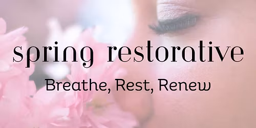 Spring Restorative: Breathe, Rest, Renew