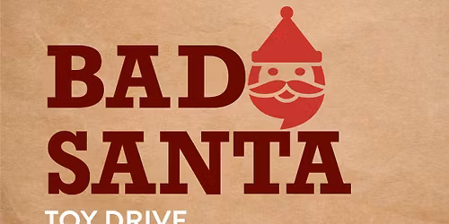 10th Annual BAD SANTA TOY DRIVE 2025