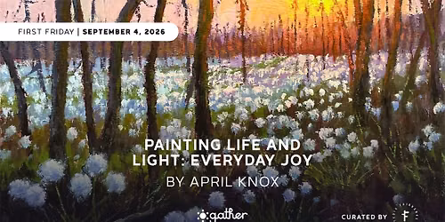 Painting Life & Light: Everyday Joy by April Knox | First Friday at Gather