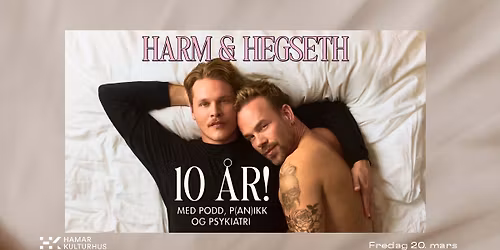 Harm & Hegseth - 10 \u00e5r! \/ Hamar kulturhus