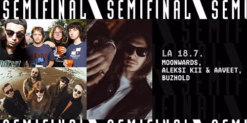 Moonwards, Aleksi Kii & Aaveet, Buzhold \/ Semifinal
