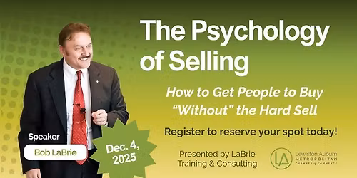 The Psychology of Selling: How to Get People to Buy "Without" Hard Selling Presented by Bob LaBrie