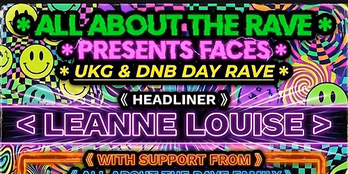 ALL ABOUT THE RAVE FACES DAY RAVE WITH LEANNE LOUISE +SUPPORT