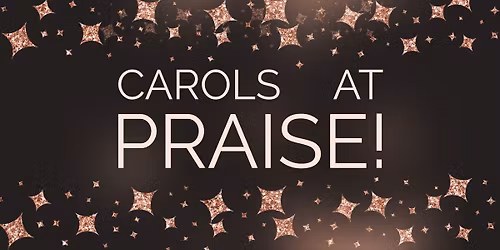 Carols at Praise!