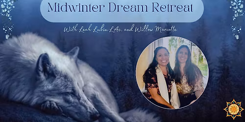 Midwinter Dream Retreat with Leah Lubin L.Ac & Willow Marcotte