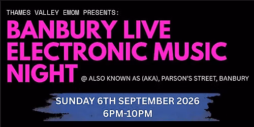 TVEMOM Presents\u2026 Electronic Music Night at Also Known As (AKA), Banbury