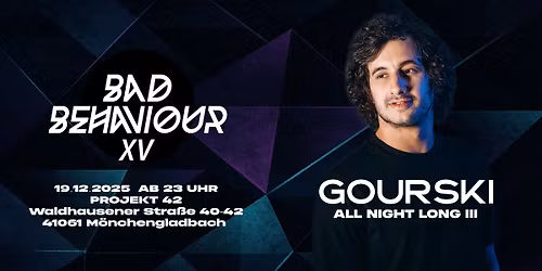 NEW DATE! BAD BEHAVIOUR XV - GOURSKI ALL NIGHT LONG III