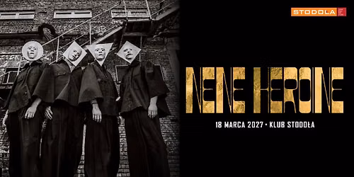NENE HEROINE | 18.03.2027 | Klub Stodo\u0142a