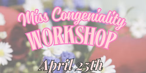 Miss Congeniality Workshop