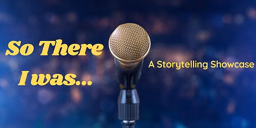 So There I Was: A Storytelling Show