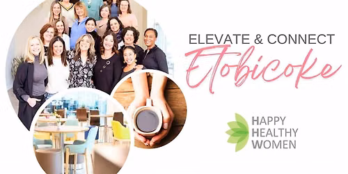 ETOBICOKE Women's Networking: Elevate & Connect for Women in Business