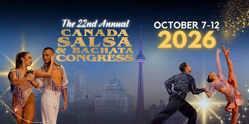 22nd Annual Canada Salsa & Bachata Congress | OCT 7-12, 2026