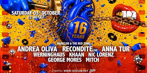 102 CLUB - SIXTEEN YEARS ANNIVERSARY w\/ ANDREA OLIVA, RECONDITE live, ANNA TUR, uvm.