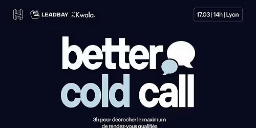 Better Cold Call #3 - L'apr\u00e8s-midi sp\u00e9ciale prospection commerciale \u00e0 Lyon