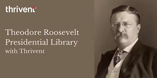 Theodore Roosevelt Presidential Library with Thrivent