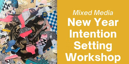 New Year  Intention Setting Workshop (Mixed Media Art Making)