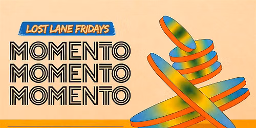 Momento @ Lost Lane Fridays - Over 18s - Aug 14th