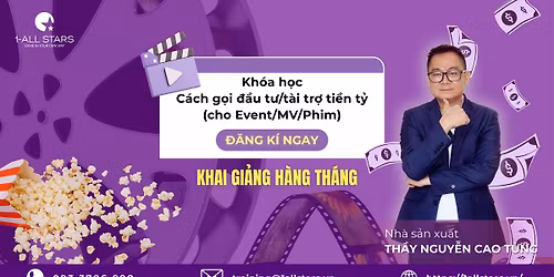 Khai Gi\u1ea3ng Kho\u00e1 C\u00e1ch G\u1ecdi \u0110\u1ea7u T\u01b0 \/ T\u00e0i Tr\u1ee3 Ti\u1ec1n T\u1ef7 (cho Event\/MV\/Phim)