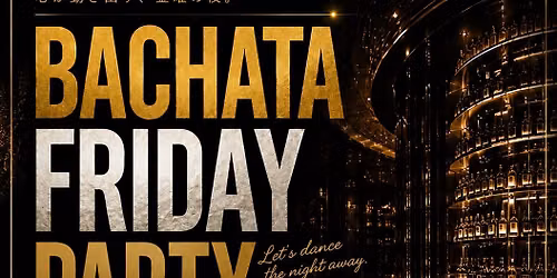 \u3010\u98f2\u653e\u984c\u4ed8\u3011Bachata Friday Party @ Roppongi