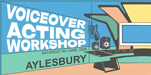 Voiceover Acting Workshop - Aylesbury - PM Session